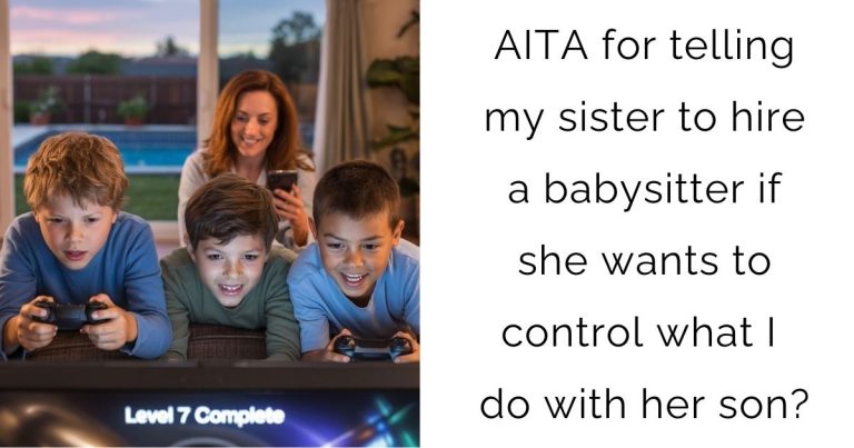 AITA for telling my sister to hire a babysitter if she wants to control what I do with her son?