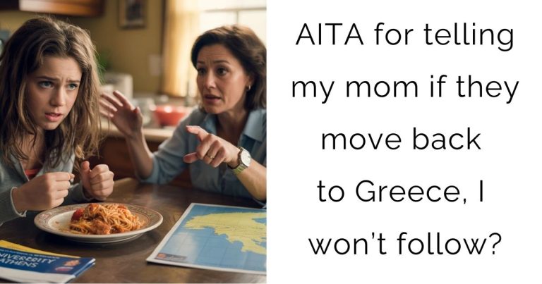 AITA for telling my mom if they move back to Greece, I won’t follow?
