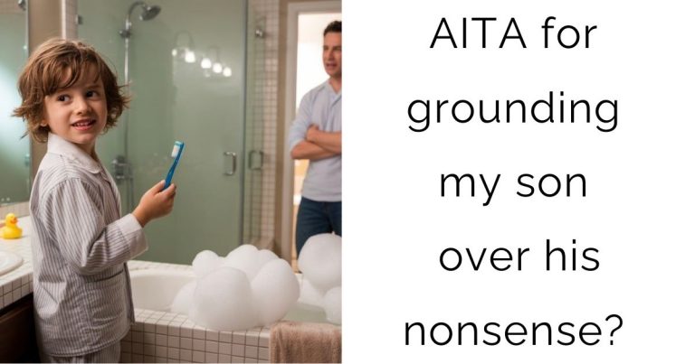 AITA for grounding my son over his nonsense?