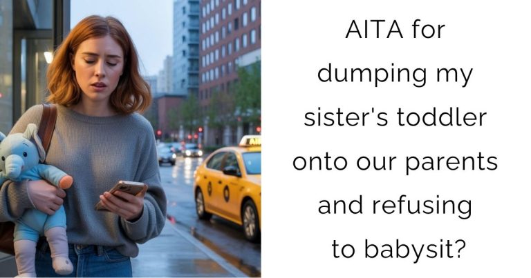 AITA for dumping my sister’s toddler onto our parents and refusing to babysit?