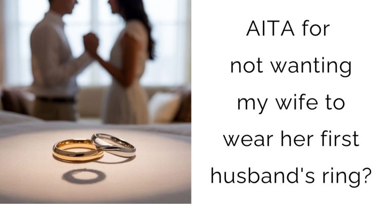 AITA for not wanting my wife to wear her first husband’s ring?