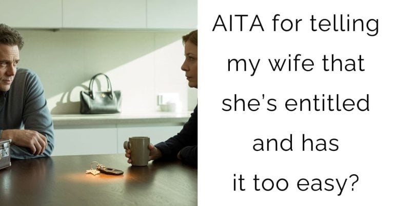 AITA for telling my wife that she’s entitled and has it too easy?