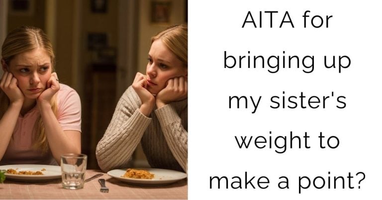AITA for bringing up my sister’s weight to make a point?