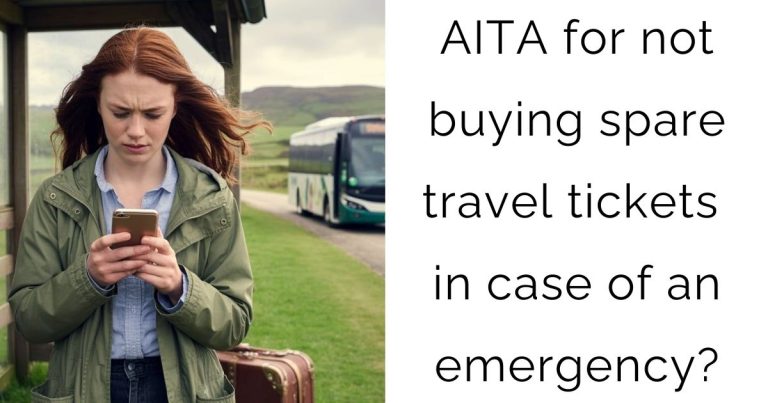AITA for not buying spare travel tickets in case of an emergency?