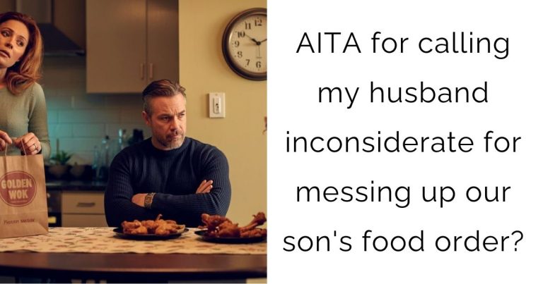 AITA for calling my husband inconsiderate for messing up our son’s food order?