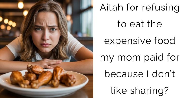Aitah for refusing to eat the expensive food my mom paid for because I don’t like sharing?