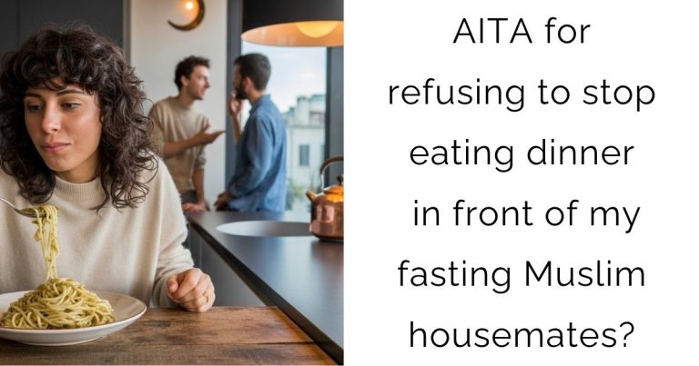 AITA for refusing to stop eating dinner in front of my fasting Muslim housemates?