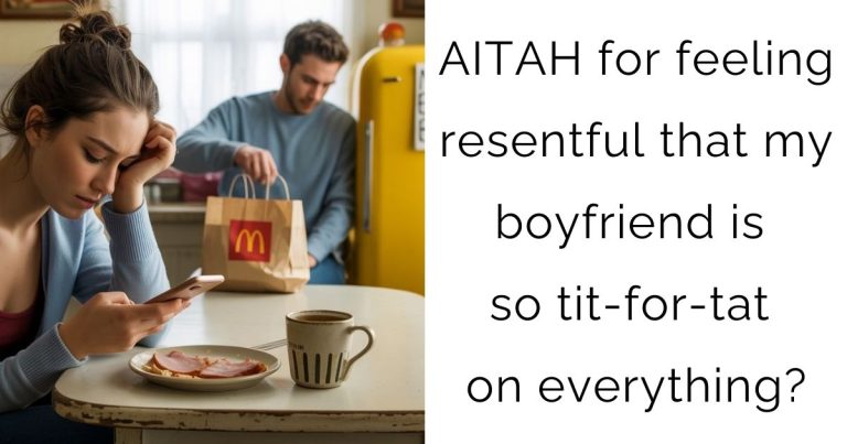 AITAH for feeling resentful that my boyfriend is so tit-for-tat on everything?