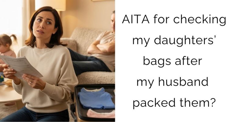 AITA for checking my daughters’ bags after my husband packed them?