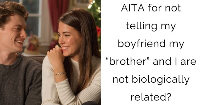 AITA for not telling my boyfriend my “brother” and I are not biologically related?