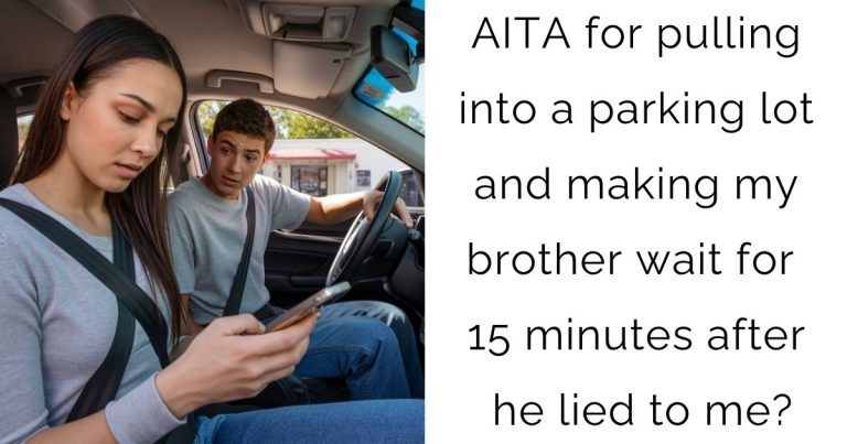 AITA for pulling into a parking lot and making my brother wait for 15 minutes after he lied to me?
