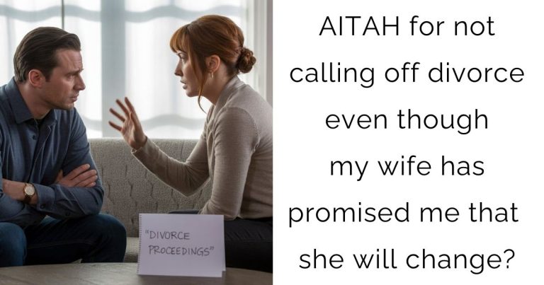 AITAH for not calling off divorce even though my wife has promised me that she will change?