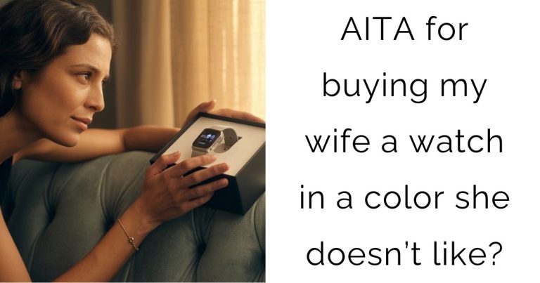 AITA for buying my wife a watch in a color she doesn’t like?