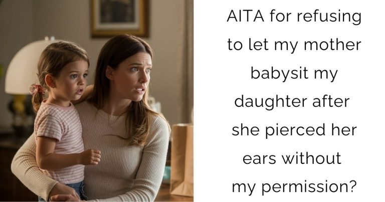 AITA for refusing to let my mother babysit my daughter after she pierced her ears without my permission?