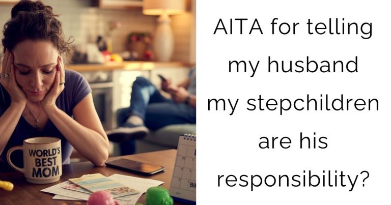 AITA for telling my husband my stepchildren are his responsibility?