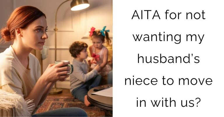 AITA for not wanting my husband’s niece to move in with us?