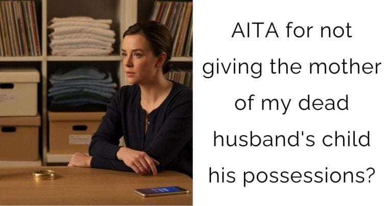AITA for not giving the mother of my dead husband’s child his possessions?