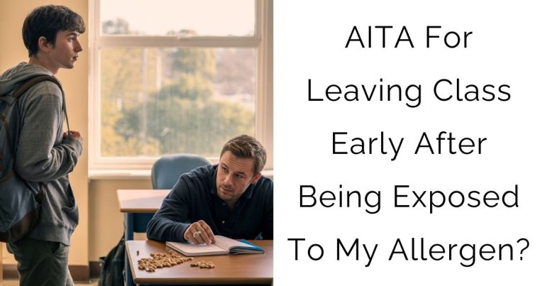 AITA For Leaving Class Early After Being Exposed To My Allergen?