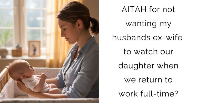 AITAH for not wanting my husbands ex-wife to watch our daughter when we return to work full-time?