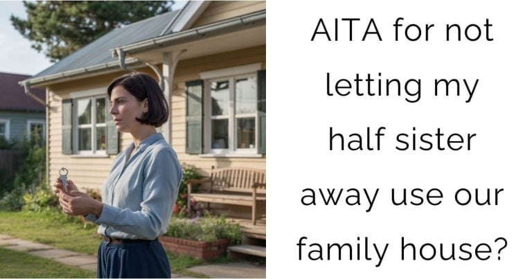 AITA for not letting my half sister away use our family house?