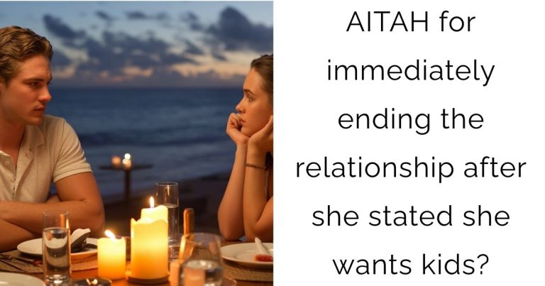 AITAH for immediately ending the relationship after she stated she wants kids?