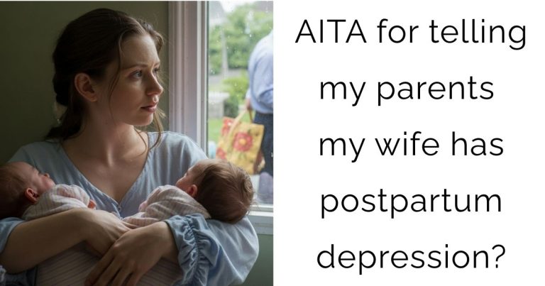 AITA for telling my parents my wife has postpartum depression?