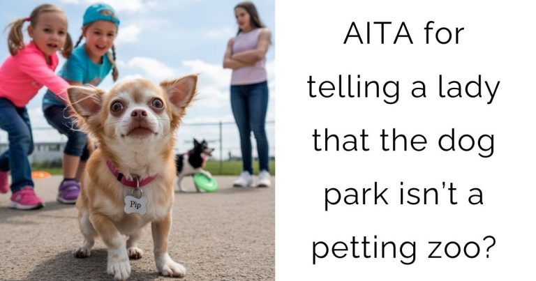 AITA for telling a lady that the dog park isn’t a petting zoo?