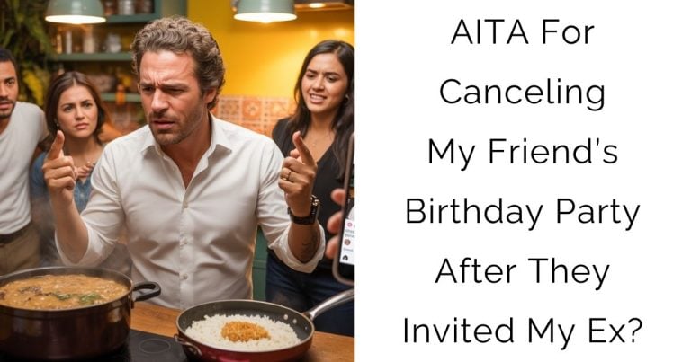 AITA For Canceling My Friend’s Birthday Party After They Invited My Ex?