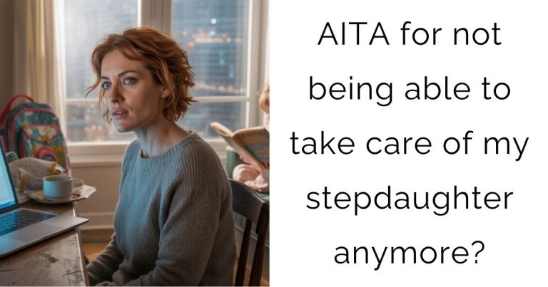 AITA for not being able to take care of my stepdaughter anymore?