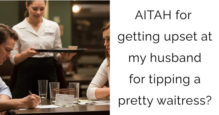 AITAH for getting upset at my husband for tipping a pretty waitress?