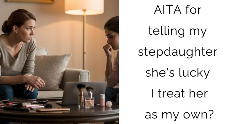 AITA for telling my stepdaughter she’s lucky I treat her as my own?