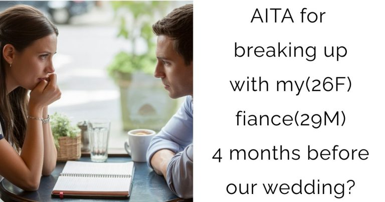 AITA for breaking up with my(26F) fiance(29M) 4 months before our wedding?