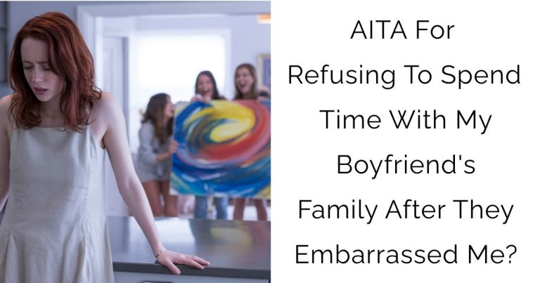 AITA For Refusing To Spend Time With My Boyfriend’s Family After They Embarrassed Me?