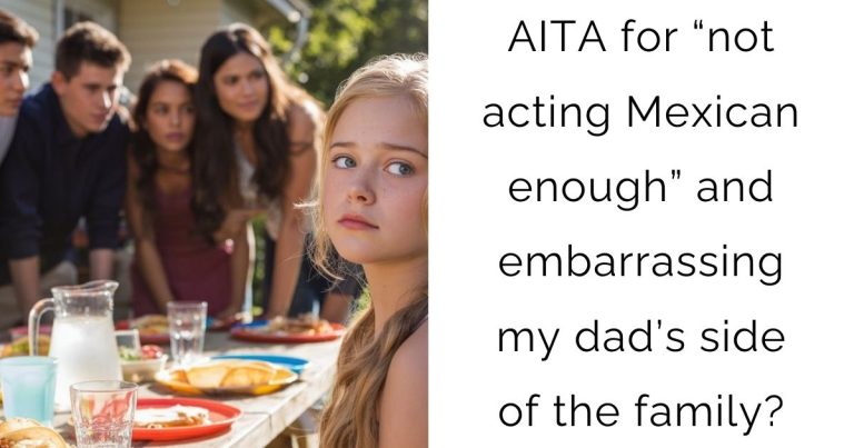 AITA for “not acting Mexican enough” and embarrassing my dad’s side of the family?