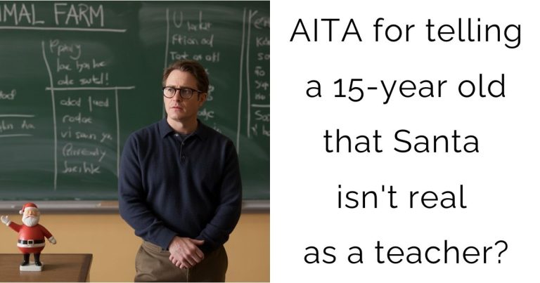 AITA for telling a 15-year old that Santa isn’t real as a teacher?