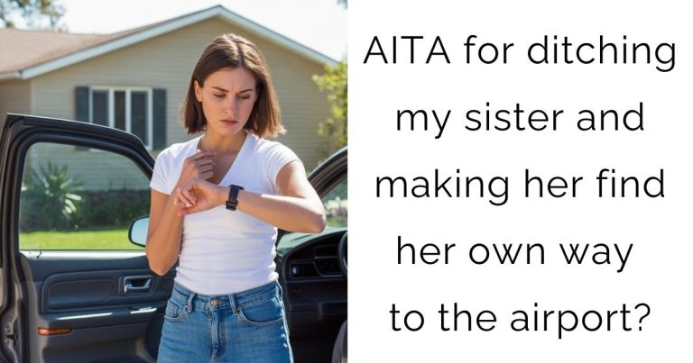 AITA for ditching my sister and making her find her own way to the airport?