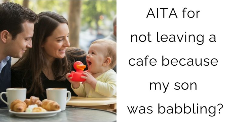 AITA for not leaving a cafe because my son was babbling?