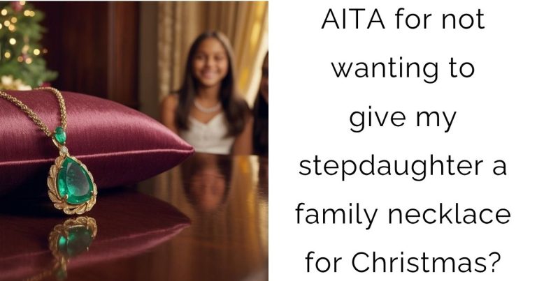 AITA for not wanting to give my stepdaughter a family necklace for Christmas?