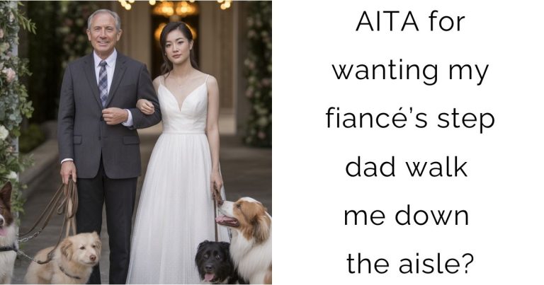 AITA for wanting my fiancé’s step dad walk me down the aisle?