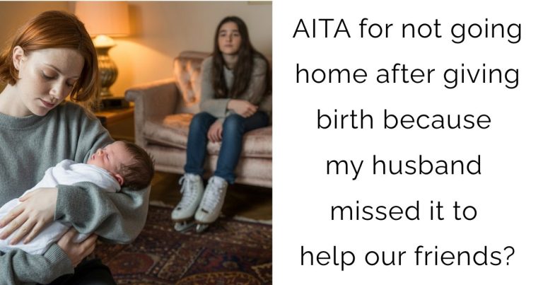 AITA for not going home after giving birth because my husband missed it to help our friends?