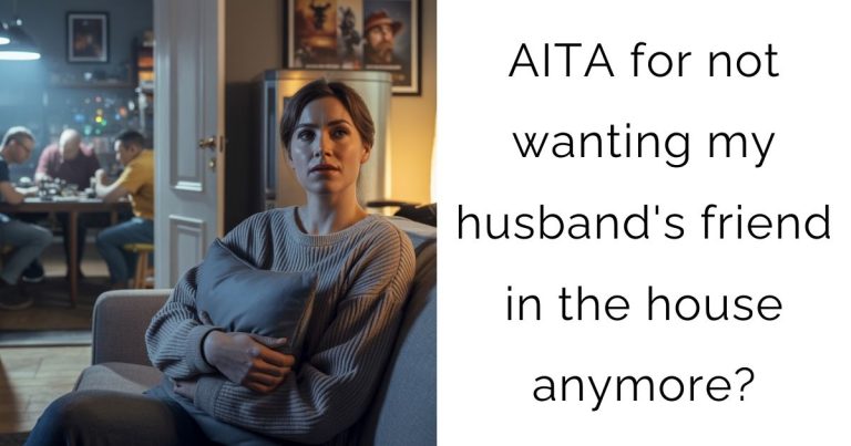 AITA for not wanting my husband’s friend in the house anymore?