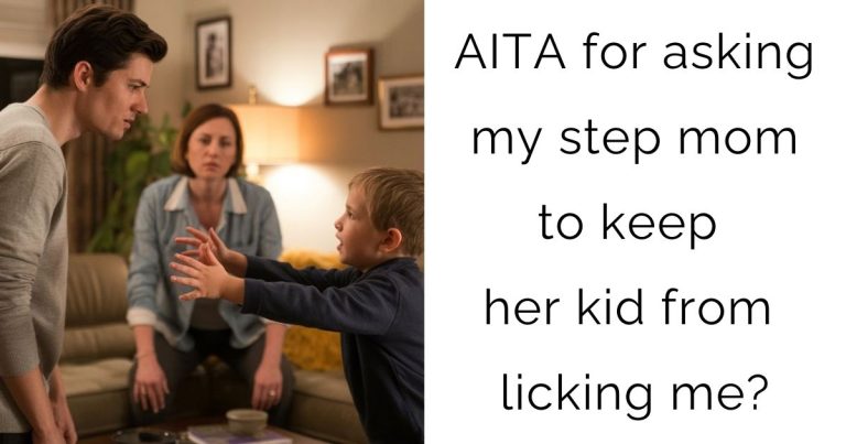 AITA for asking my step mom to keep her kid from licking me?