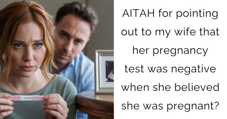AITAH for pointing out to my wife that her pregnancy test was negative when she believed she was pregnant?