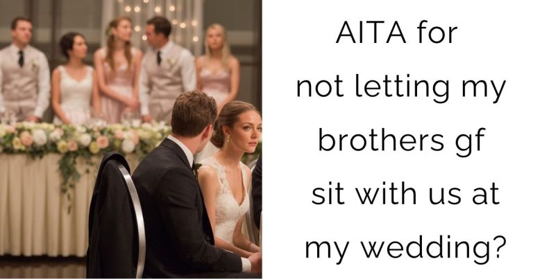AITA for not letting my brothers gf sit with us at my wedding?