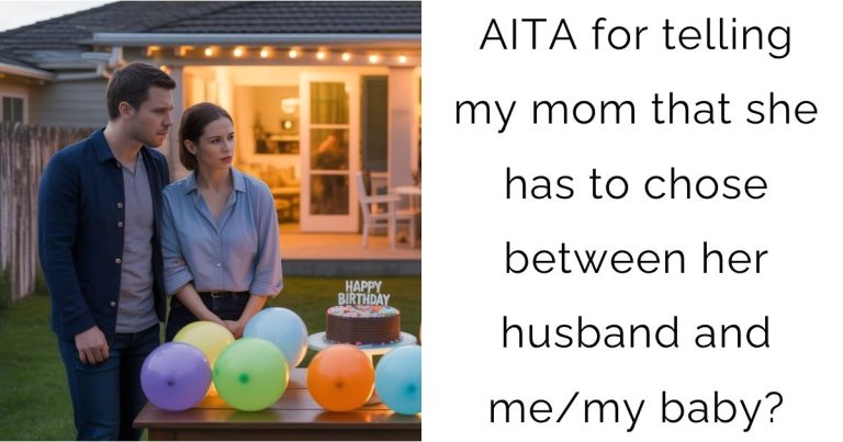AITA for telling my mom that she has to chose between her husband and me/my baby?