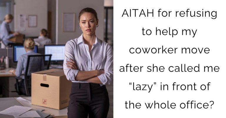 AITAH for refusing to help my coworker move after she called me “lazy” in front of the whole office?