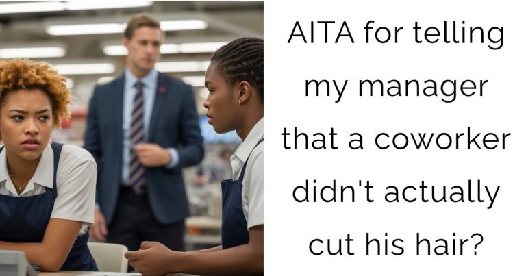 AITA for telling my manager that a coworker didn’t actually cut his hair?
