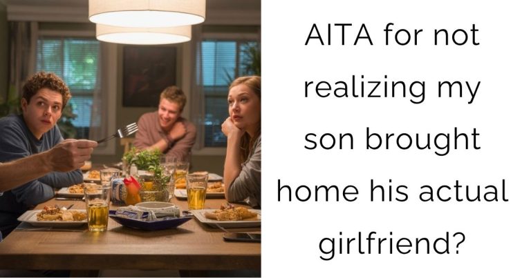 AITA for not realizing my son brought home his actual girlfriend?