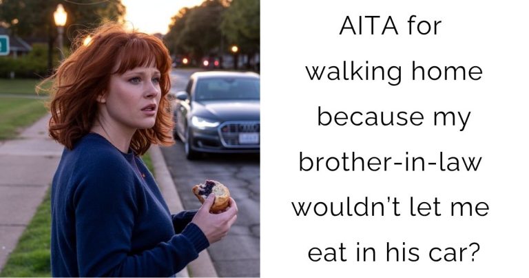 AITA for walking home because my brother-in-law wouldn’t let me eat in his car?