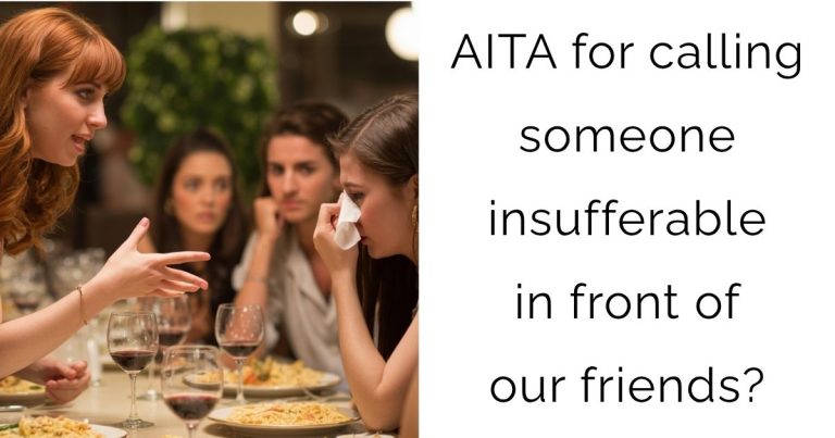 AITA for calling someone insufferable in front of our friends?